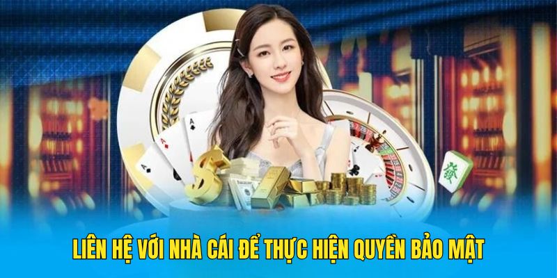 Hội viên có thể liên hệ với nhà cái để bảo vệ quyền lợi