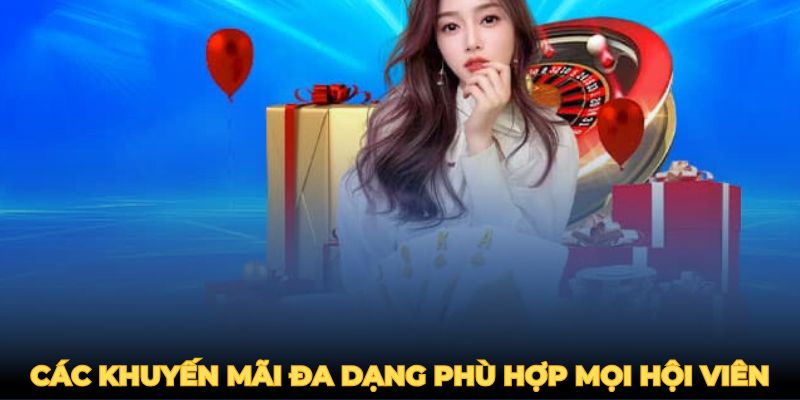 Các khuyến mãi đa dạng, bất ngờ phù hợp mọi hội viên