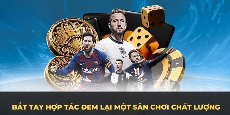 Những cái bắt tay hợp tác đem lại một sân chơi chất lượng